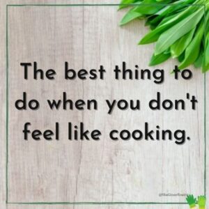 The best thing to do when you don’t feel like cooking