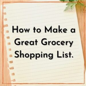 How To Make A Great Grocery Shopping List