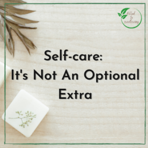 Self-Care: It’s Not an Optional Extra