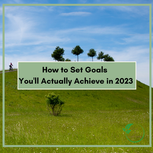 How to Set Goals You’ll Actually Achieve in 2023