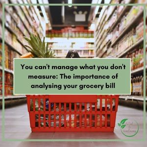 You Can’t Manage What You Don’t Measure: The Importance of Analysing Your Grocery Bill